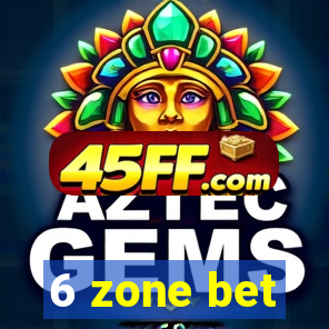 6 zone bet